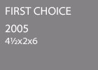 First Choice 2005 4½x2x6