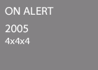 On Alert 2005 4x4x4